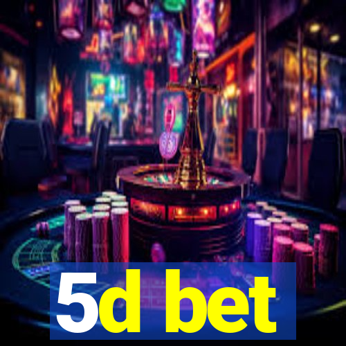 5d bet